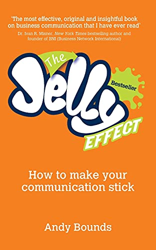 The Jelly Effect: How to Make Your Communication Stick: How to Make Your Communication Stick