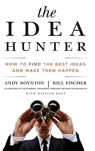 The Idea Hunter: How to Find the Best Ideas and Make them Happen von Wiley