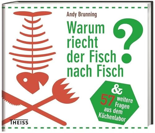 Warum riecht der Fisch nach Fisch?: Und 57 weitere Fragen zum Essen und Trinken: Und 57 weitere Fragen aus dem Küchenlabor