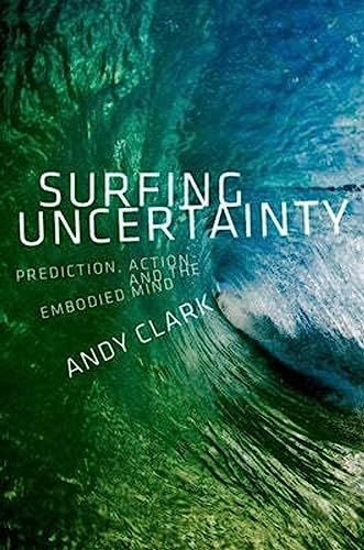 Surfing Uncertainty: Prediction, Action, and the Embodied Mind