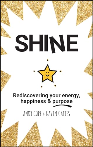 Shine: Rediscovering your energy, happiness & purpose: Rediscovering Your Energy, Happiness and Purpose