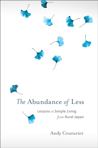 The Abundance of Less: Lessons in Simple Living from Rural Japan von North Atlantic Books