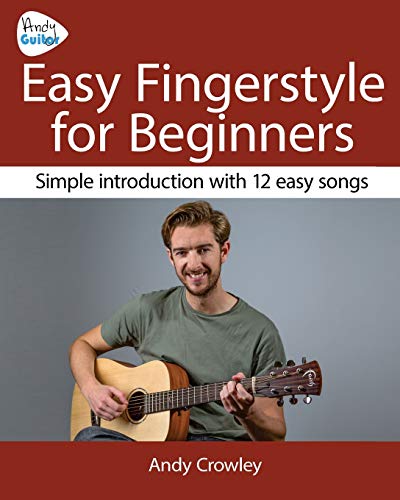 Andy Guitar Easy Fingerstyle For Beginners: Simple introduction with 12 easy songs von CreateSpace Independent Publishing Platform