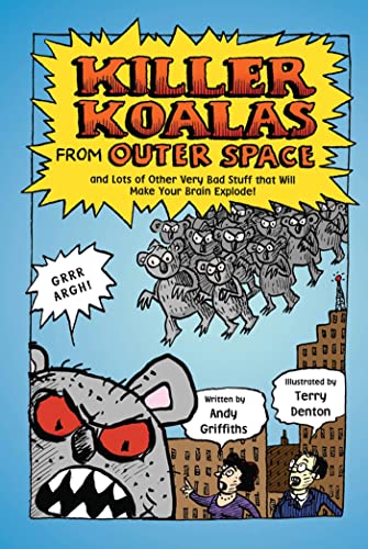 Killer Koalas from Outer Space and Lots of Other Very Bad Stuff That Will Make Your Brain Explode!: And Lots of Other Very Bad Studd That Will Make Your Brain Explode! Killer Koalas from Outer Space and Lots of Other Very Bad Stuff That Will Make Your Brain Explode!: And Lots of Other Very Bad Studd That Will Make Your Brain Explode!