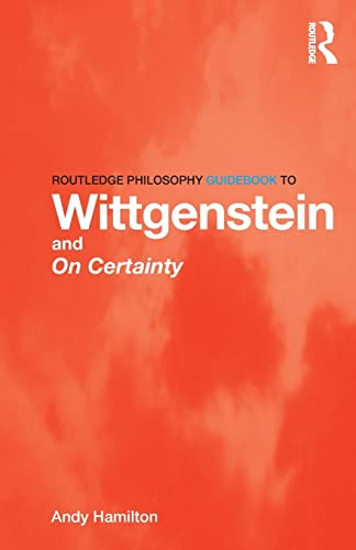 Routledge Philosophy GuideBook to Wittgenstein and On Certainty (Routledge Philosophy Guidebooks) von Routledge
