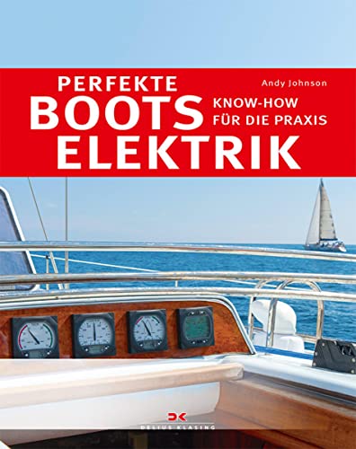 Perfekte Bootselektrik: Know-how für die Praxis von Delius Klasing Vlg GmbH
