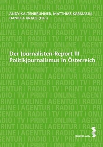 Der Journalisten-Report III: Politikjournalismus in Österreich (Journalismus Report)