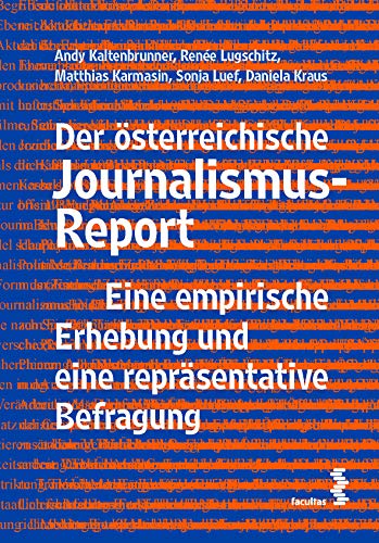 Der österreichische Journalismus-Report: Eine empirische Erhebung und eine repräsentative Befragung