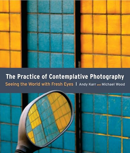 The Practice of Contemplative Photography: Seeing the World with Fresh Eyes von Shambhala