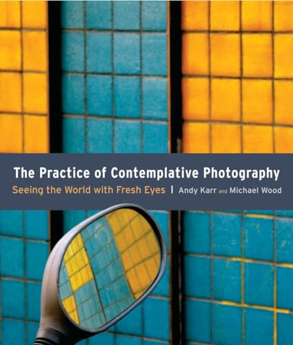 The Practice of Contemplative Photography: Seeing the World with Fresh Eyes von Shambhala