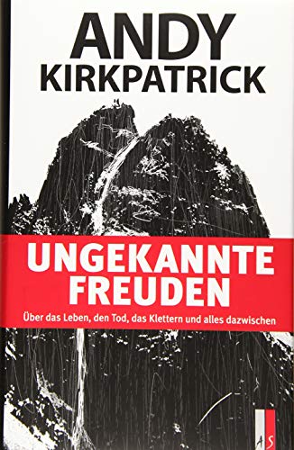 Ungeahnte Freuden: Über das Leben, den Tod, das Klettern und alles dazwischen (Alpinismus) von AS Verlag, Zürich