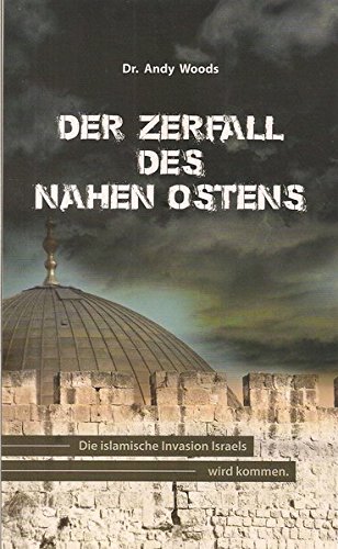 Der Zerfall des Nahen Ostens: Die islamische Invasion Israels wird kommen. von CMV Hagedorn