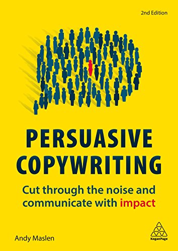 Persuasive Copywriting: Cut Through the Noise and Communicate With Impact von Kogan Page