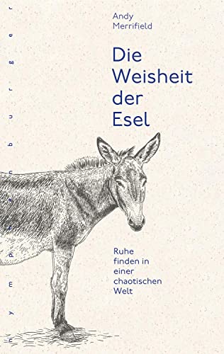 Die Weisheit der Esel: Ruhe finden in einer chaotischen Welt von Nymphenburger Verlag