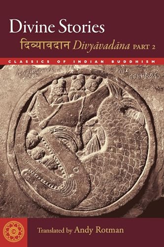 Divine Stories: Divyavadana, Part 2 (Classics of Indian Buddhism)