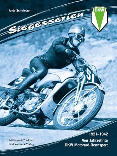 Siegesserien: Vier Jahrzehnte DKW Motorrad-Rennsport