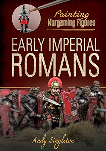 Early Imperial Romans: Painting Wargaming Figures von Pen & Sword Military