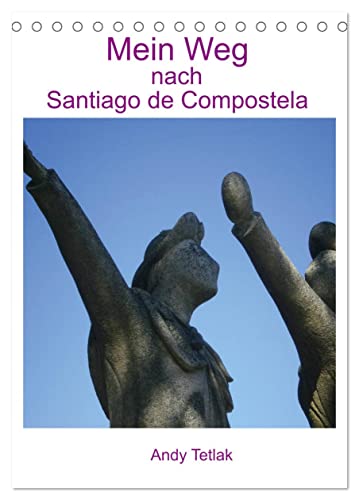 Mein Weg nach Santiago de Compostela (Tischkalender 2025 DIN A5 hoch), CALVENDO Monatskalender von CALVENDO