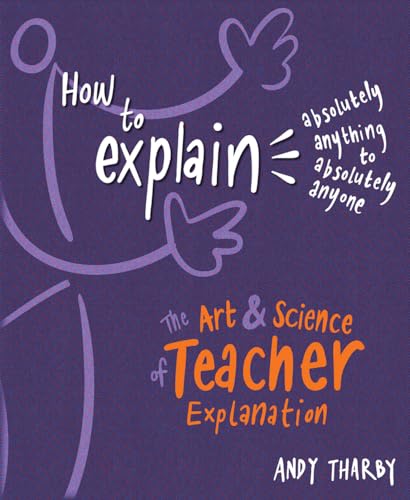 How to Explain Absolutely Anything to Absolutely Anyone: The Art & Science of Teacher Explanation: The Art and Science of Teacher Explanation von Crown House Publishing