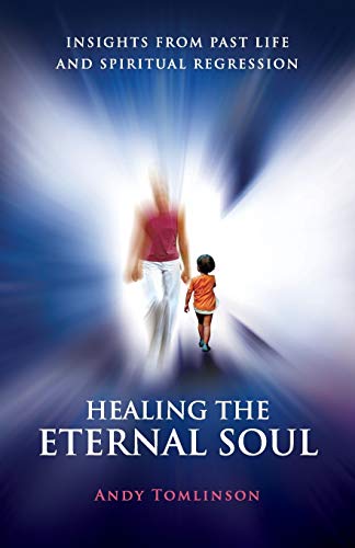 Healing the Eternal Soul - Insights from Past Life and Spiritual Regression