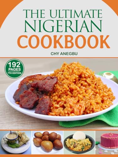 The Ultimate Nigerian Cookbook (7th Edition): Easy Recipes for 92 Traditional foods from Nigeria