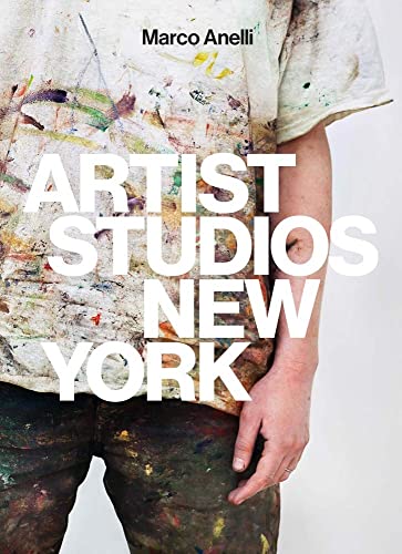 Marco Anelli: Artist Studios New York von Damiani Editore