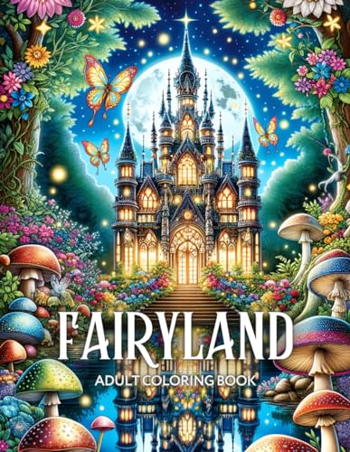 Fairyland Adult Coloring Book: Fairytale Designs of Enchanting Fairies, Magical Houses, and Fantasy Castles for Mindfulness and Relaxation Fairyland Adult Coloring Book: Fairytale Designs of Enchanting Fairies, Magical Houses, and Fantasy Castles for Mindfulness and Relaxation von Independently published
