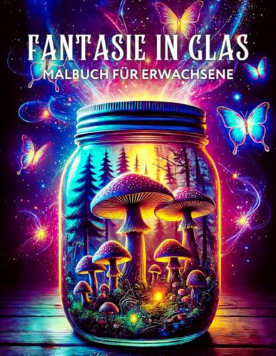 Fantasie in Glas Malbuch für Erwachsene: Verspielte Designs mit verzauberten Welten in Gläsern, Schneekugeln, Trinkgläsern, Kristallkugeln und vielem mehr zur Entspannung Fantasie in Glas Malbuch für Erwachsene: Verspielte Designs mit verzauberten Welten in Gläsern, Schneekugeln, Trinkgläsern, Kristallkugeln und vielem mehr zur Entspannung