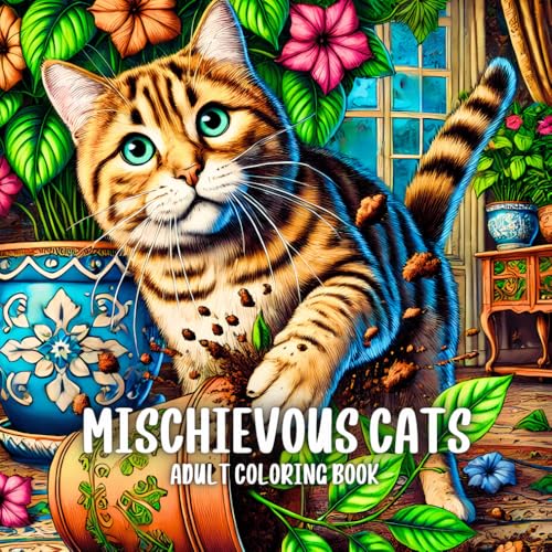 Mischievous Cats Adult Coloring Book: Relaxation and Stress Relief Designs Featuring Playful and Funny Kitties Mischievous Cats Adult Coloring Book: Relaxation and Stress Relief Designs Featuring Playful and Funny Kitties