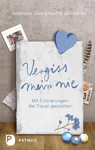 Vergiss mein nie - Mit Erinnerungen die Trauer gestalten von Patmos-Verlag