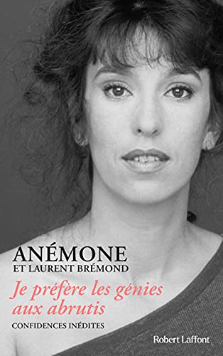 Je préfère les génies aux abrutis: Confidences inédites