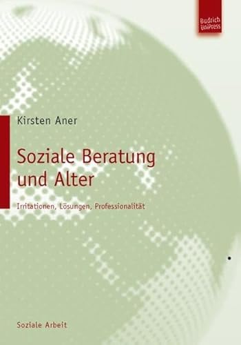 Soziale Beratung und Alter: Irritationen, Lösungen, Professionalität von BUDRICH