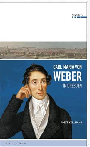 Carl Maria von Weber in Dresden: Stationen