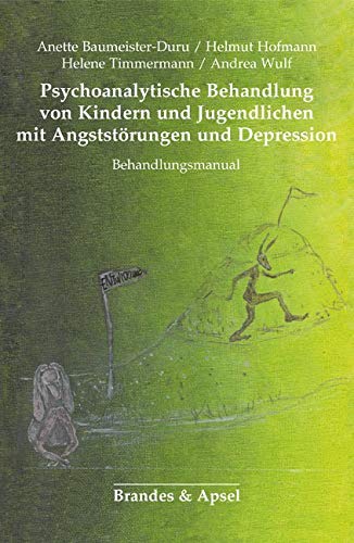 Psychoanalytische Behandlung von Kindern und Jugendlichen mit Angststörungen und Depressionen: Behandlungsmanual (Schriften zur Psychotherapie und Psychoanalyse von Kindern und Jugendlichen) von Brandes + Apsel Verlag Gm