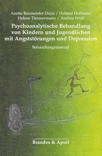 Psychoanalytische Behandlung von Kindern und Jugendlichen mit Angststörungen und Depressionen: Behandlungsmanual (Schriften zur Psychotherapie und Psychoanalyse von Kindern und Jugendlichen)