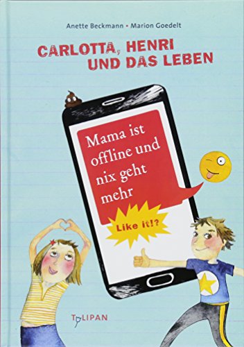 Carlotta, Henri und das Leben. Mama ist offline und nix geht mehr: Like it!?