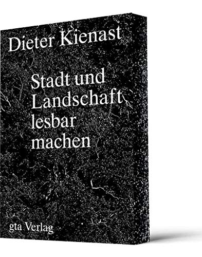 Dieter Kienast: Stadt und Landschaft lesbar machen von gta Verlag / eth Zrich