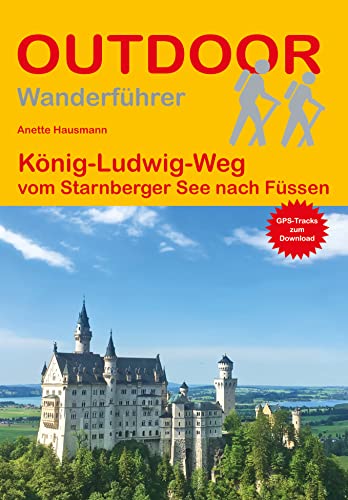 König-Ludwig-Weg: vom Starnberger See nach Füssen (Outdoor Wanderführer, Band 478)