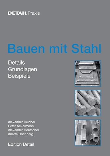 Bauen mit Stahl: Grundlagen, Details, Beispiele (DETAIL Praxis) von DETAIL