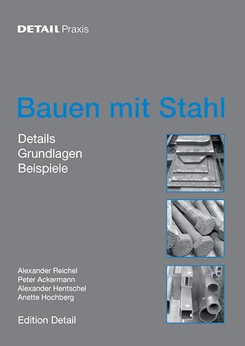 Bauen mit Stahl: Grundlagen, Details, Beispiele (DETAIL Praxis)