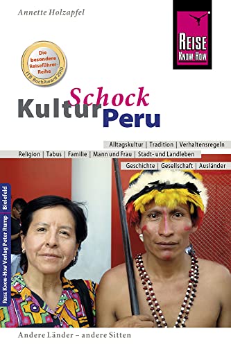 Reise Know-How KulturSchock Peru: Alltagskultur, Traditionen, Verhaltensregeln, ... Reise Know-How KulturSchock Peru: Alltagskultur, Traditionen, Verhaltensregeln, ...