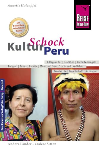 Reise Know-How KulturSchock Peru: Alltagskultur, Traditionen, Verhaltensregeln, ... Reise Know-How KulturSchock Peru: Alltagskultur, Traditionen, Verhaltensregeln, ...