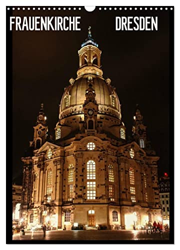 Frauenkirche Dresden (Wandkalender 2024 DIN A3 hoch), CALVENDO Monatskalender
