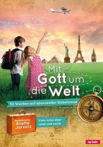 Mit Gott um die Welt: 52 Wochen auf spannender Reise um die ganze Welt! von cap-books