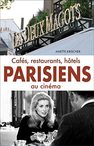 Cafés, restaurants, hôtels PARISIENS au cinéma: Un guide touristique pour les cinéphiles von Krischer, Anette