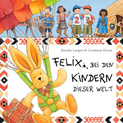 Felix bei den Kindern dieser Welt. Spannende Briefe vom reiselustigen Kuschelhasen von Coppenrath F