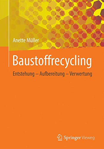 Baustoffrecycling: Entstehung - Aufbereitung - Verwertung von Springer Vieweg