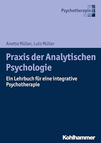 Praxis der Analytischen Psychologie: Ein Lehrbuch für eine integrative Psychotherapie