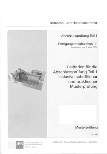 Leitfaden für die Abschlussprüfung Teil 1 inklusive schriftlicher und praktischer Musterprüfung Fertigungsmechaniker/-in (0596) von Christiani