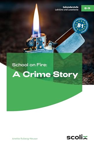 School on Fire: A Crime Story: (8. und 9. Klasse): 8. und 9. Klasse. Niveau Realschule